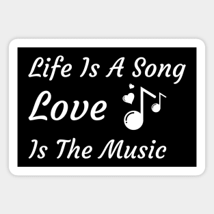 Life Is A Song and Love Is The Music Magnet